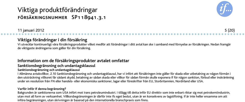 Information om de försäkringsprodukter avtalet omfattar Sanktionsbegränsning och undantagsklausul Sanktionsbegränsning och undantagsklausul I Allmänna avtalsvillkor, 2.