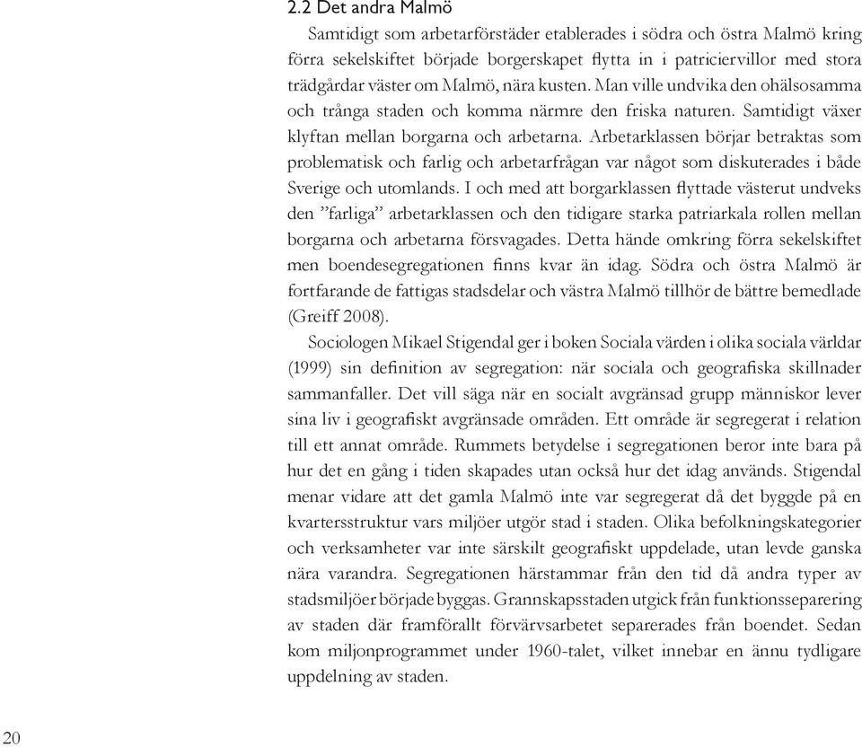 Arbetarklassen börjar betraktas som problematisk och farlig och arbetarfrågan var något som diskuterades i både Sverige och utomlands.