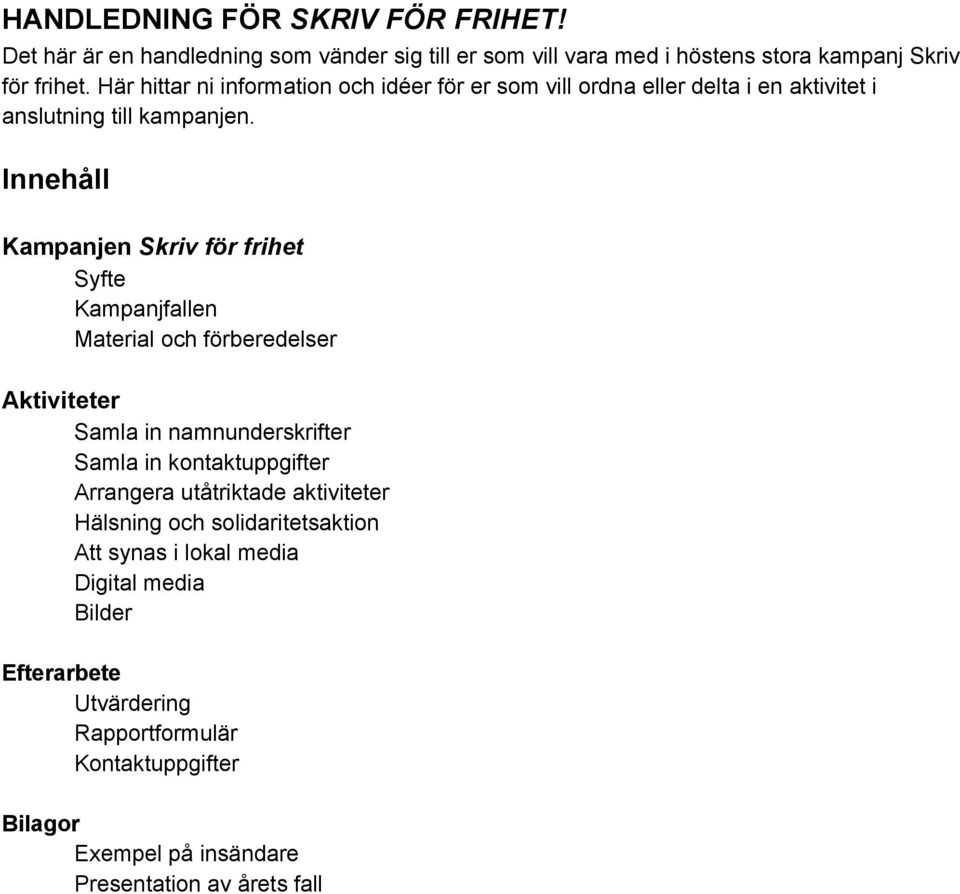 Innehåll Kampanjen Skriv för frihet Syfte Kampanjfallen Material och förberedelser Aktiviteter Samla in namnunderskrifter Samla in kontaktuppgifter