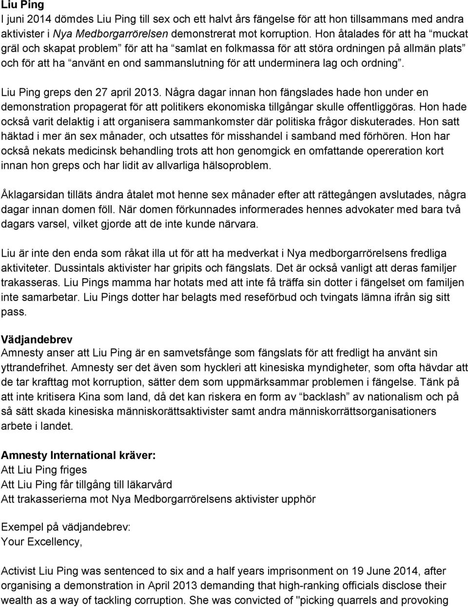 ordning. Liu Ping greps den 27 april 2013. Några dagar innan hon fängslades hade hon under en demonstration propagerat för att politikers ekonomiska tillgångar skulle offentliggöras.