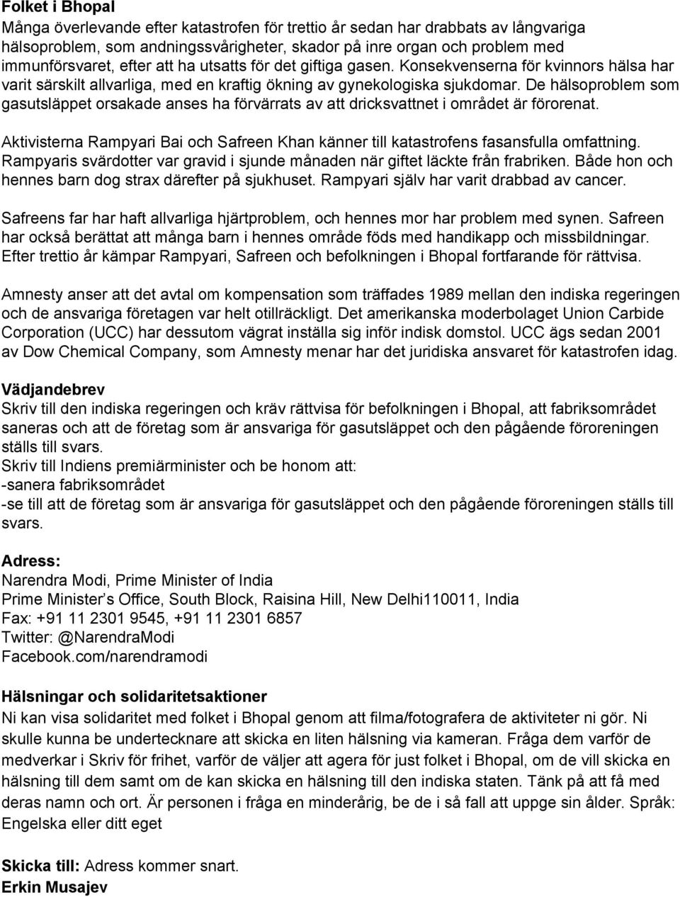 De hälsoproblem som gasutsläppet orsakade anses ha förvärrats av att dricksvattnet i området är förorenat. Aktivisterna Rampyari Bai och Safreen Khan känner till katastrofens fasansfulla omfattning.