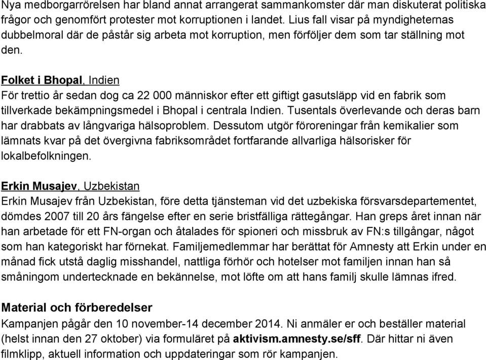 Folket i Bhopal, Indien För trettio år sedan dog ca 22 000 människor efter ett giftigt gasutsläpp vid en fabrik som tillverkade bekämpningsmedel i Bhopal i centrala Indien.