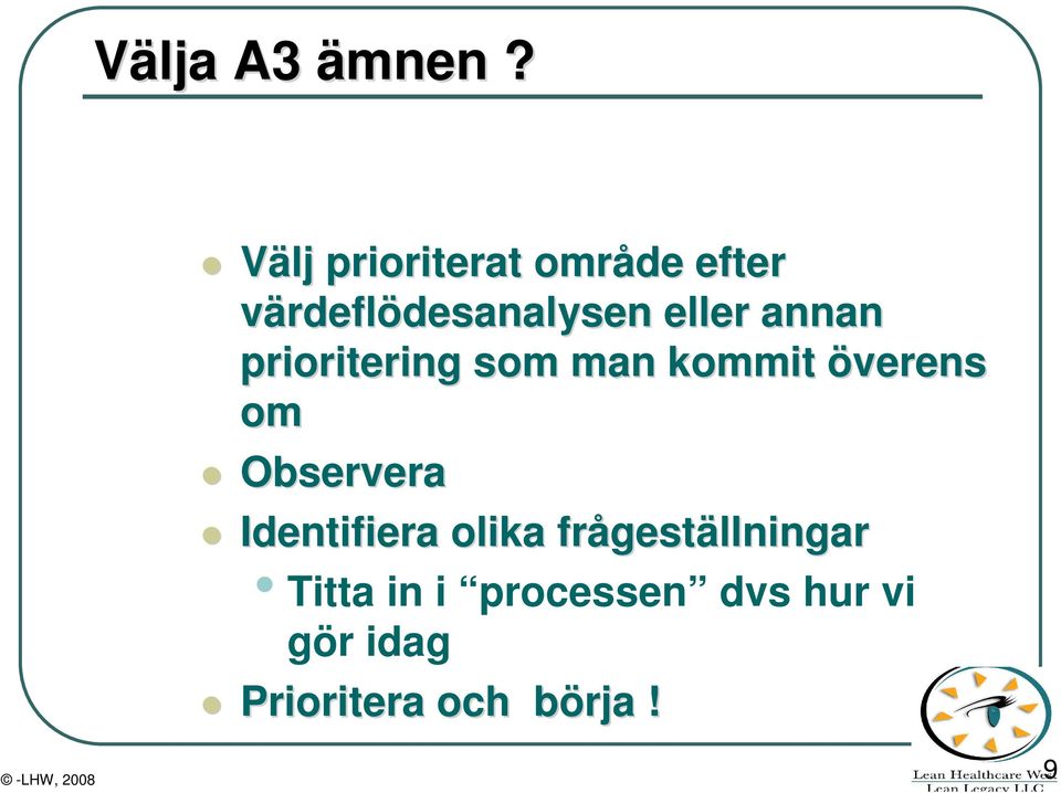 eller annan prioritering som man kommit överens om Observera