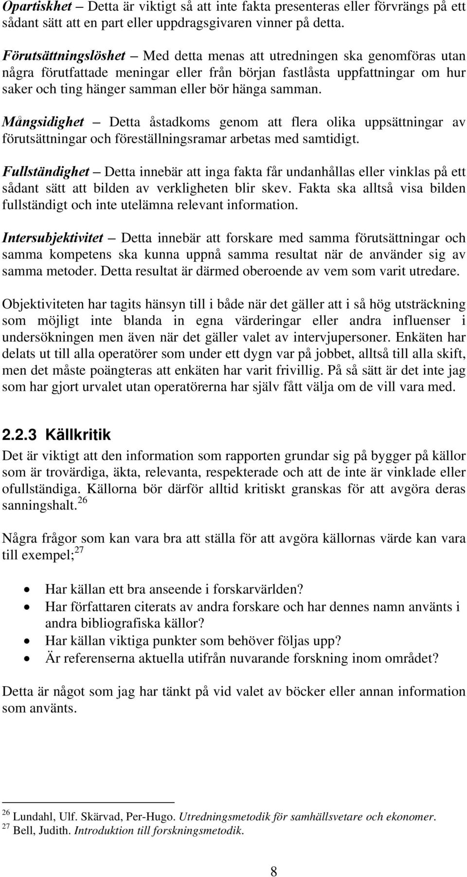 samman. Mångsidighet Detta åstadkoms genom att flera olika uppsättningar av förutsättningar och föreställningsramar arbetas med samtidigt.