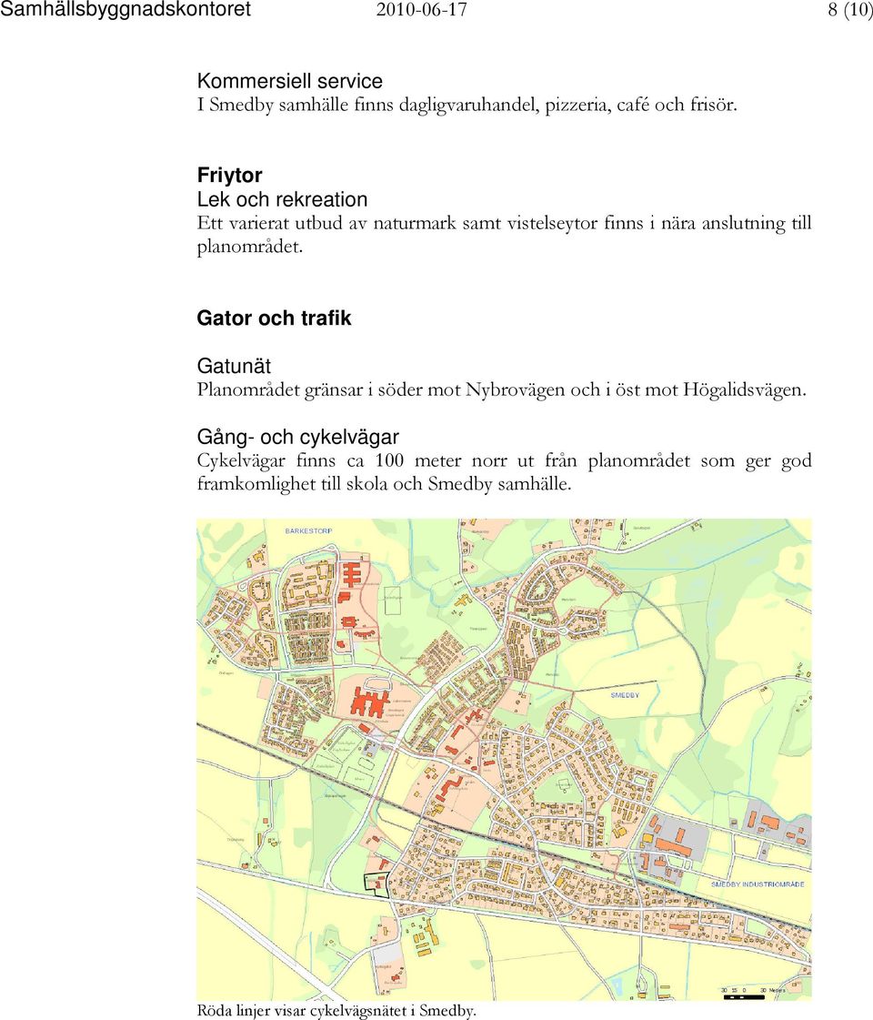 Gator och trafik Gatunät Planområdet gränsar i söder mot Nybrovägen och i öst mot Högalidsvägen.