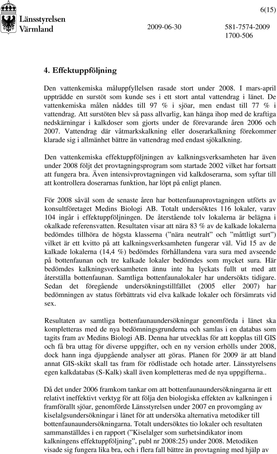 Att surstöten blev så pass allvarlig, kan hänga ihop med de kraftiga nedskärningar i kalkdoser som gjorts under de förevarande åren 26 och 27.