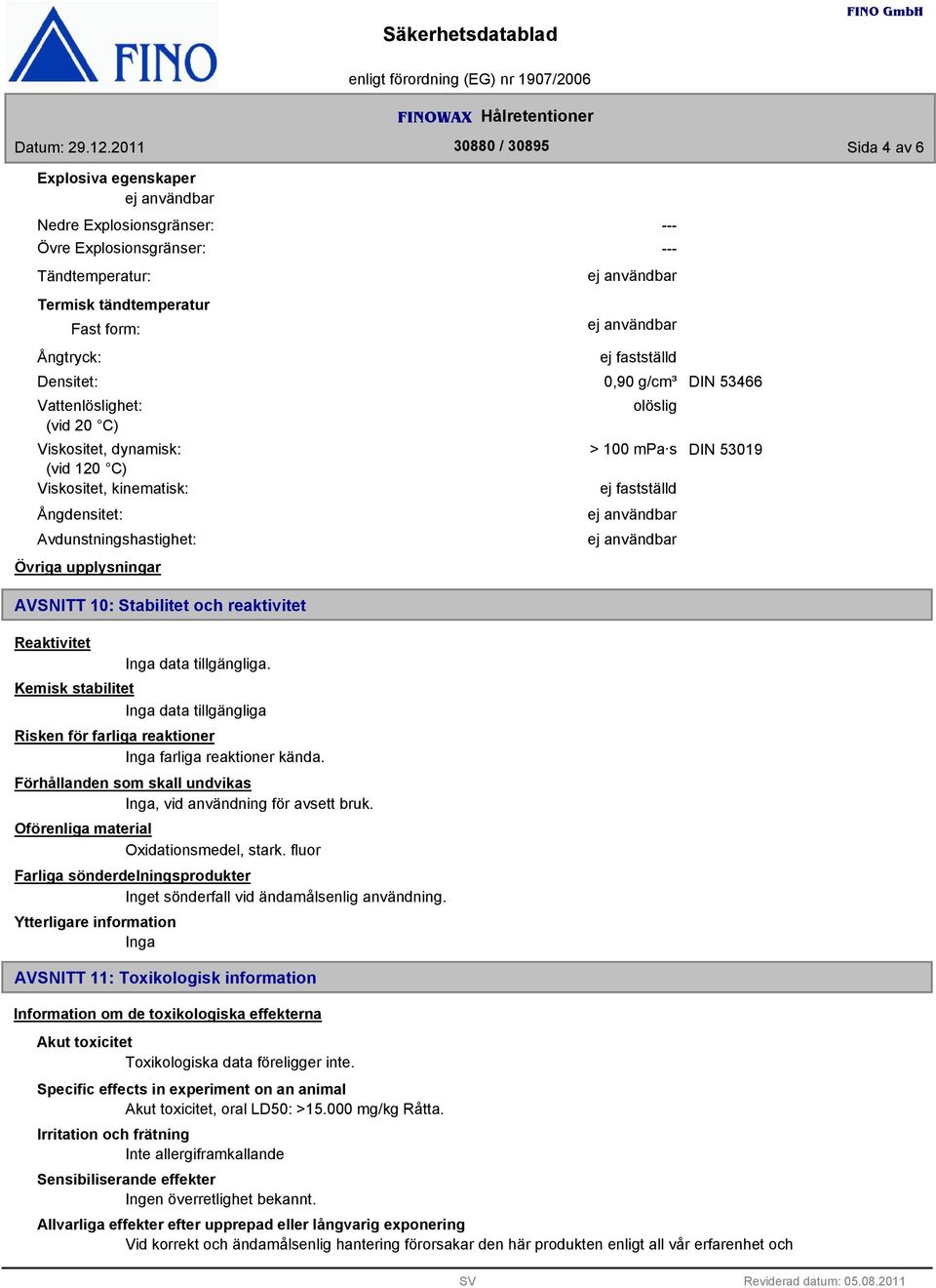 tillgängliga. data tillgängliga Risken för farliga reaktioner farliga reaktioner kända. Förhållanden som skall undvikas, vid användning för avsett bruk. Oförenliga material Oxidationsmedel, stark.