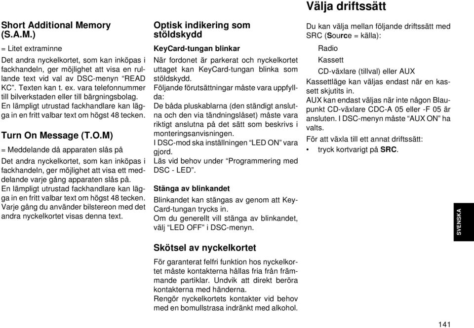 Message (T.O.M) = Meddelande då apparaten slås på Det andra nyckelkortet, som kan inköpas i fackhandeln, ger möjlighet att visa ett meddelande varje gång apparaten slås på.