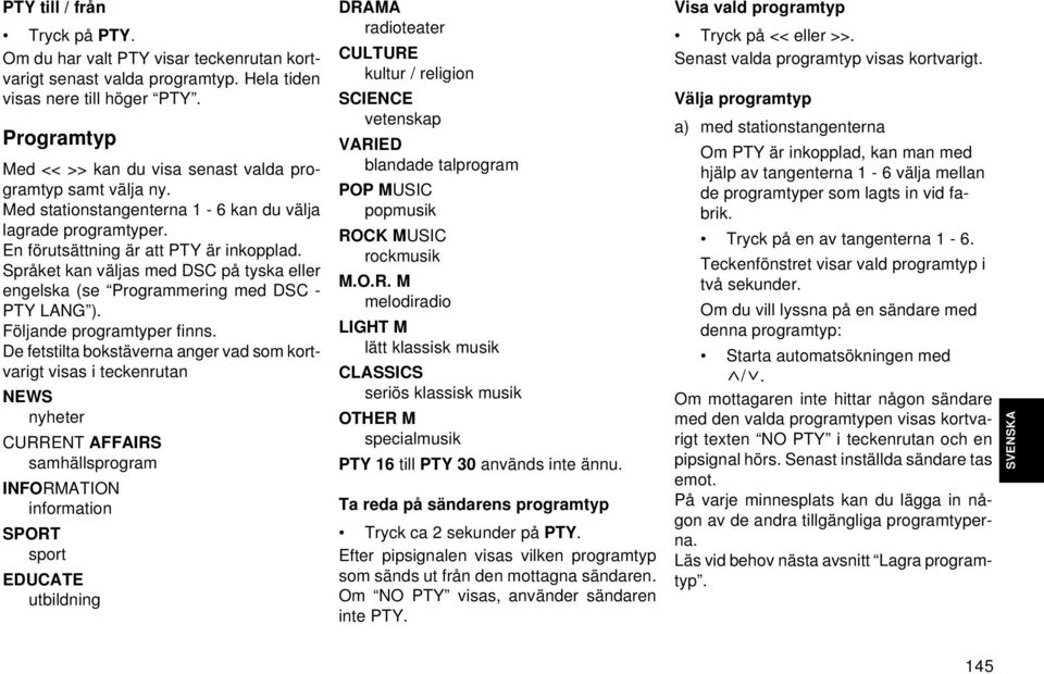 Språket kan väljas med DSC på tyska eller engelska (se Programmering med DSC - PTY LANG ). Följande programtyper finns.