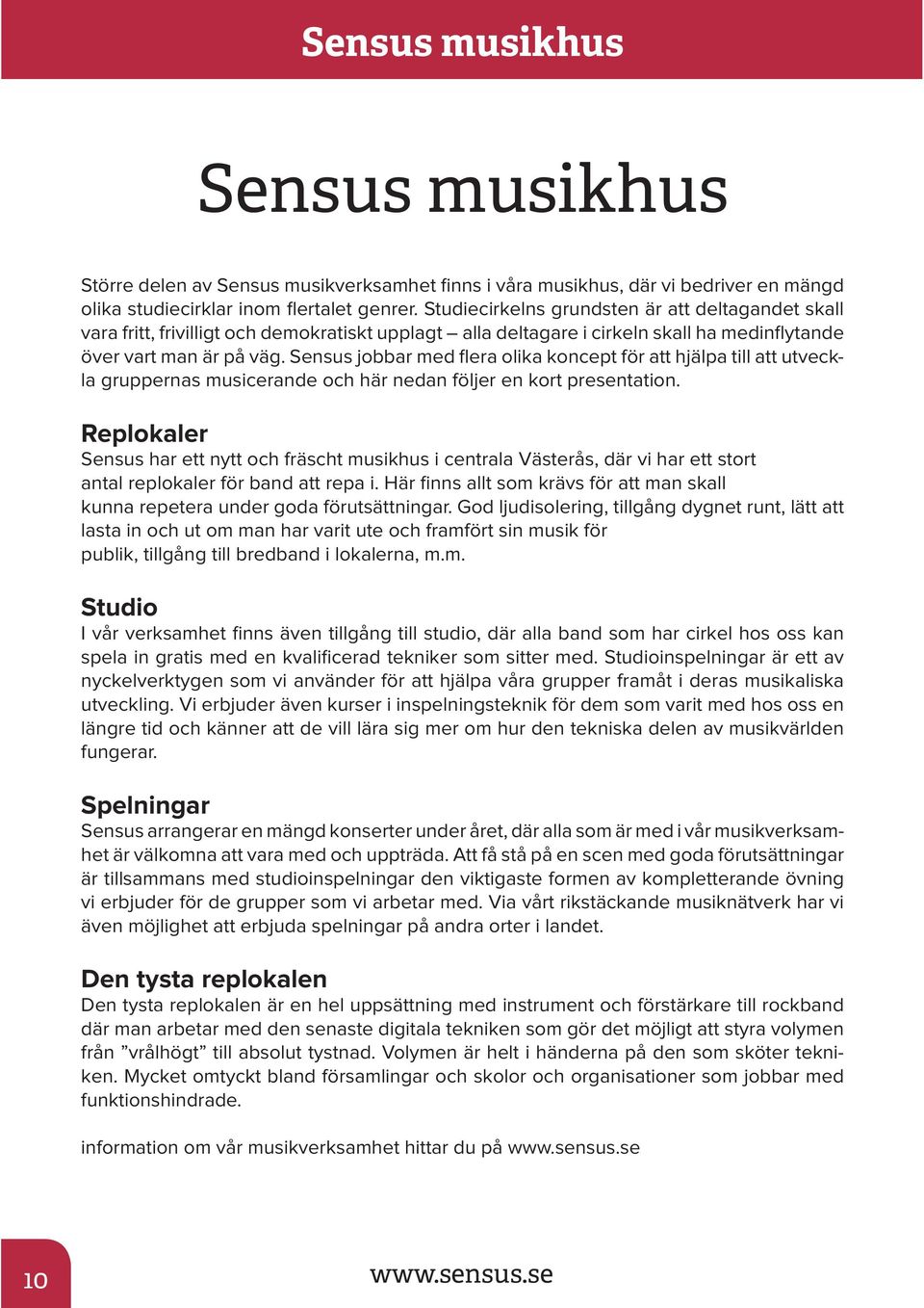 Sensus jobbar med flera olika koncept för att hjälpa till att utveckla gruppernas musicerande och här nedan följer en kort presentation.