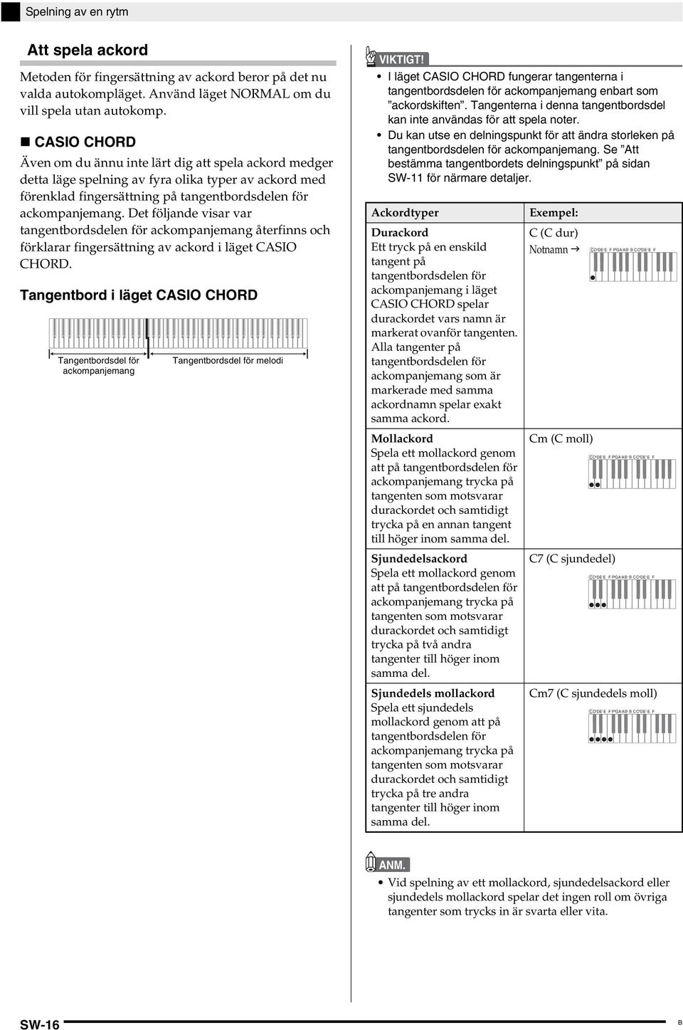 Det följande visar var tangentbordsdelen för ackompanjemang återfinns och förklarar fingersättning av ackord i läget CASI CHRD.