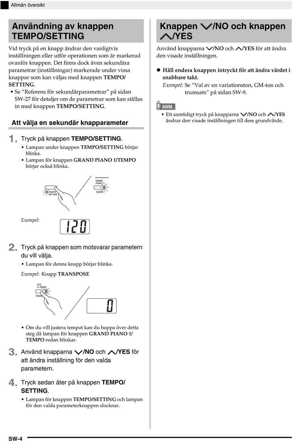 Se Referens för sekundärparametrar på sidan SW-27 för detaljer om de parametrar som kan ställas in med knappen TEMP/SETTING.