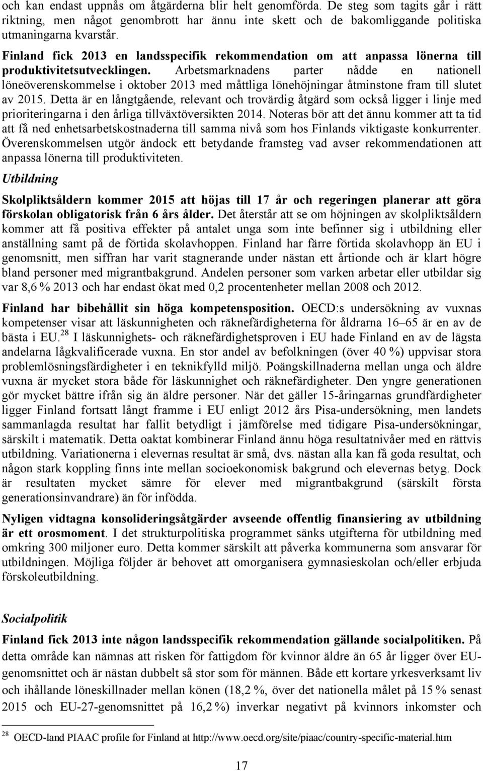 Arbetsmarknadens parter nådde en nationell löneöverenskommelse i oktober 2013 med måttliga lönehöjningar åtminstone fram till slutet av 2015.