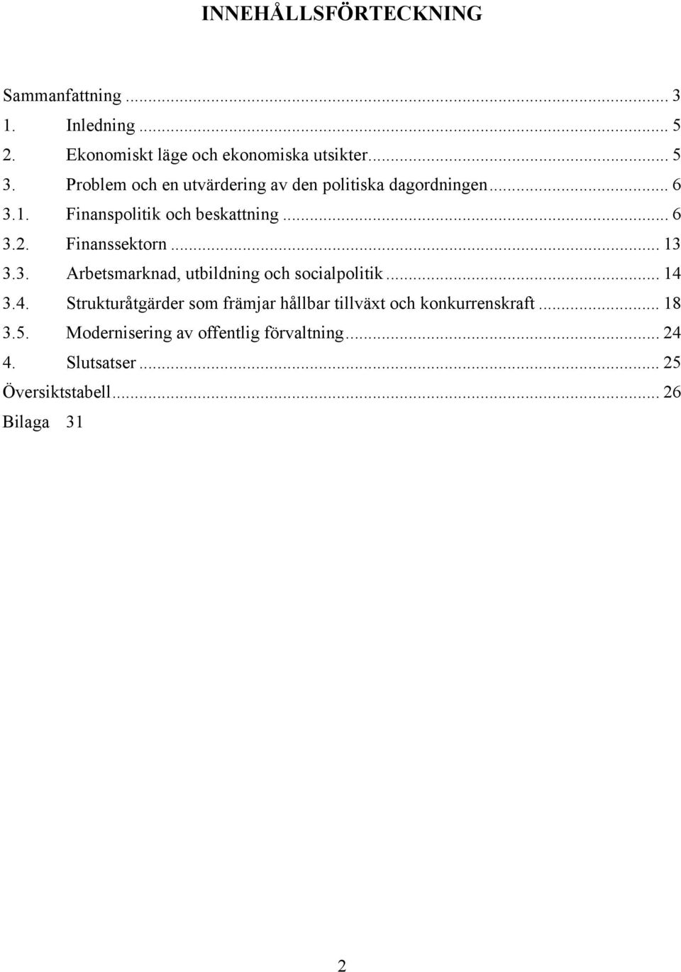 Finanssektorn... 13 3.3. Arbetsmarknad, utbildning och socialpolitik... 14 