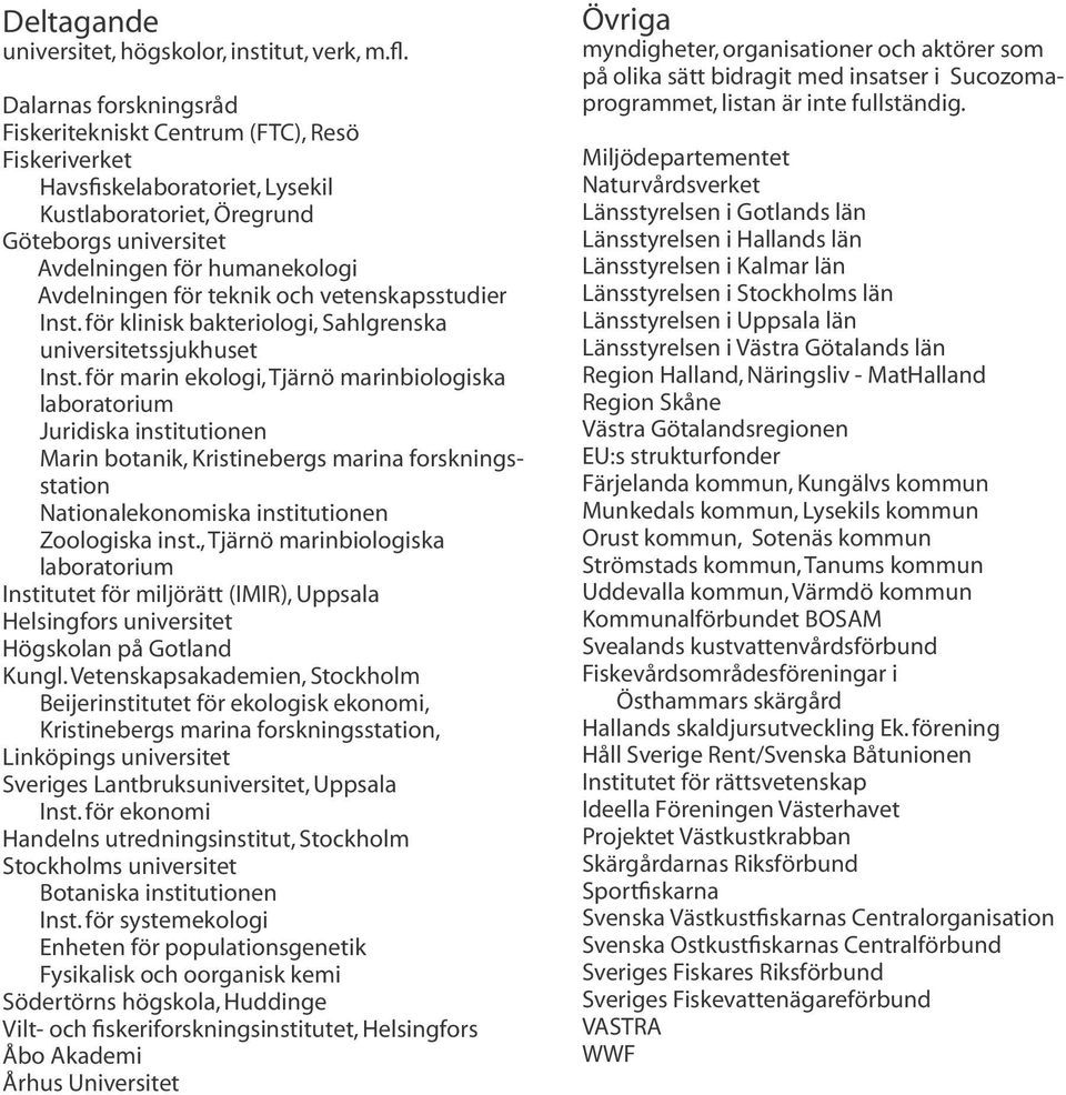 teknik och vetenskapsstudier Inst. för klinisk bakteriologi, Sahlgrenska universitetssjukhuset Inst.