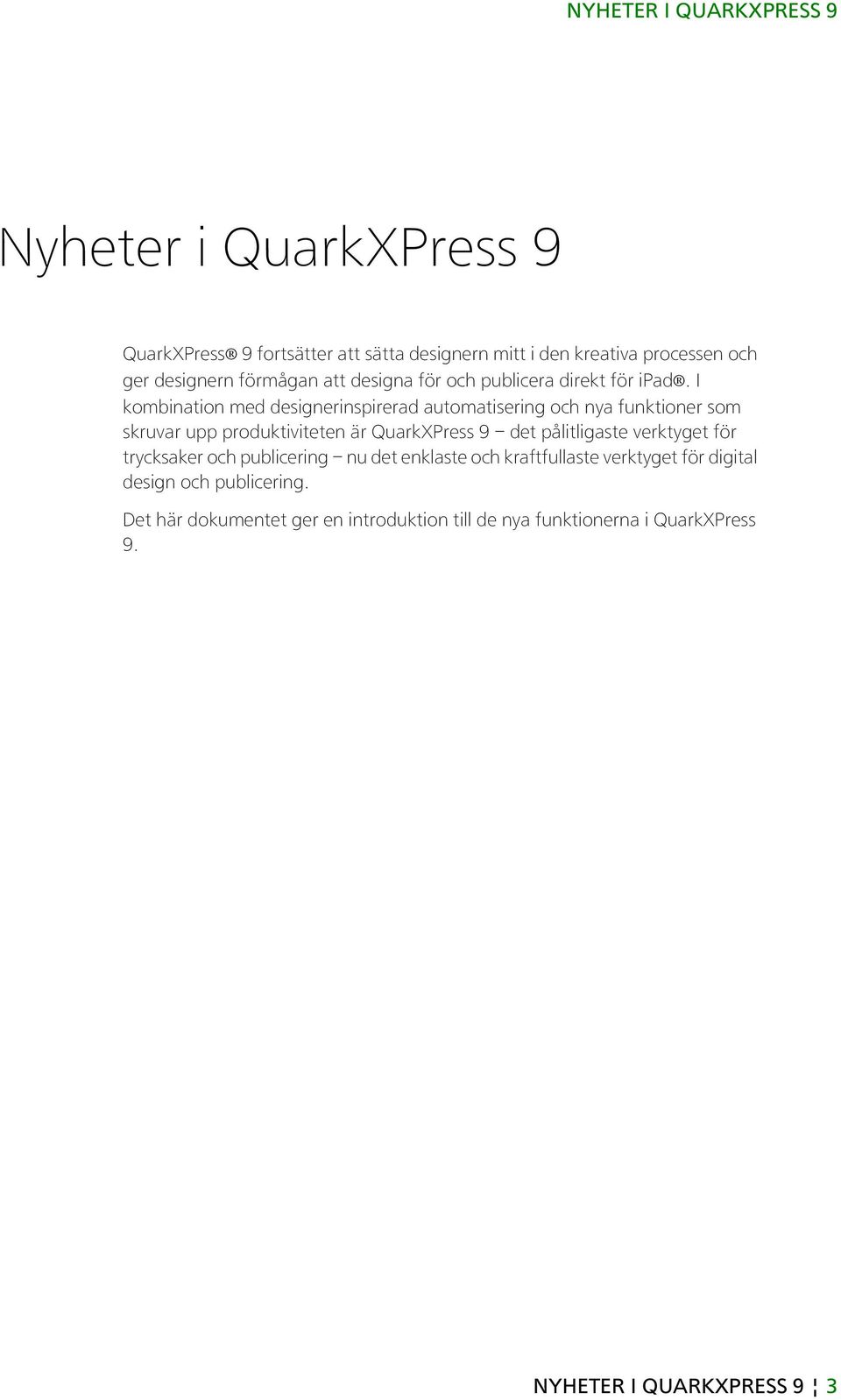 I kombination med designerinspirerad automatisering och nya funktioner som skruvar upp produktiviteten är QuarkXPress 9 det pålitligaste