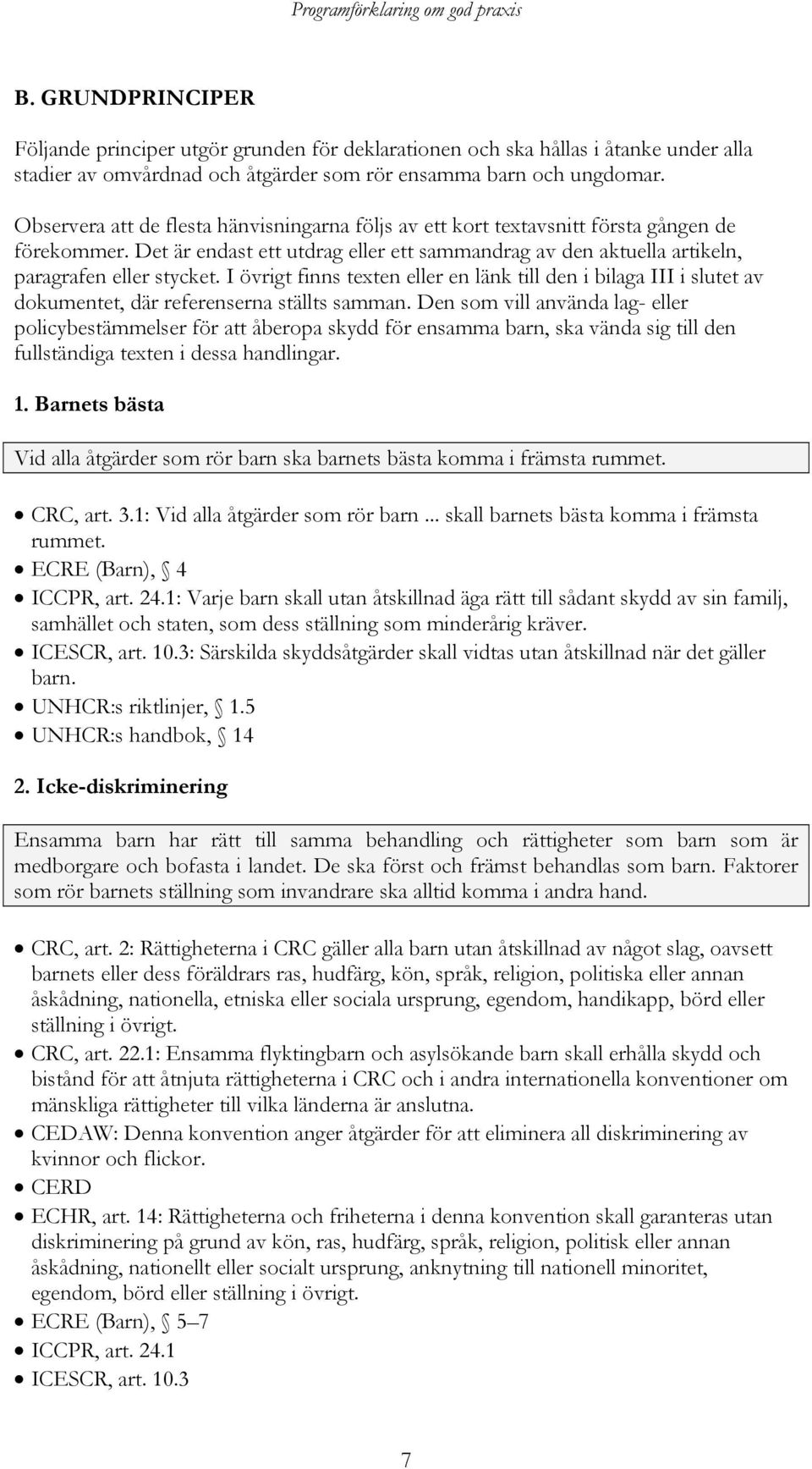 I övrigt finns texten eller en länk till den i bilaga III i slutet av dokumentet, där referenserna ställts samman.