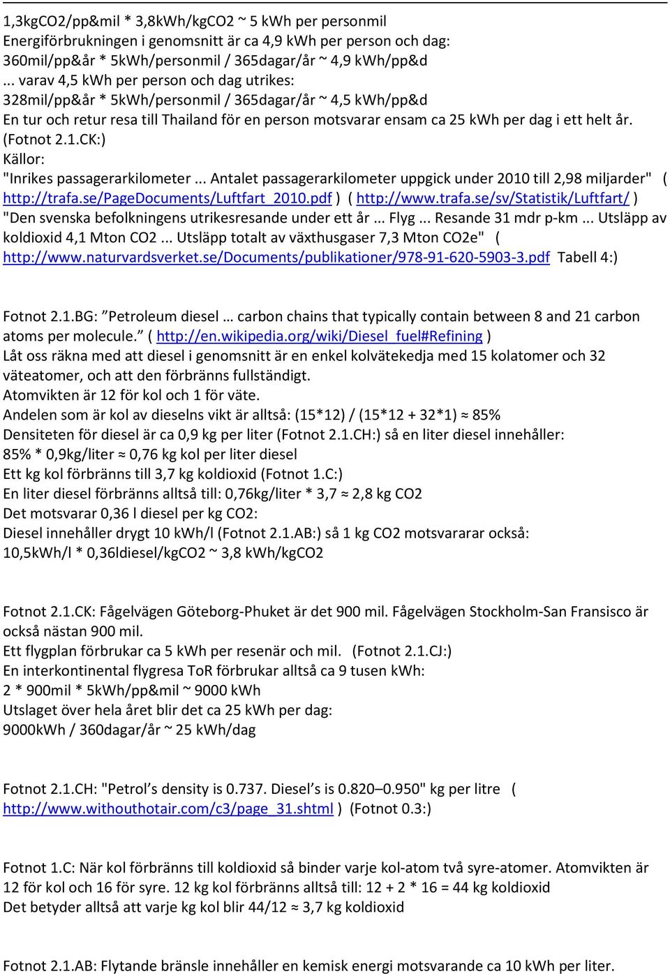 (Fotnot 2.1.CK: Källor: "Inrikes passagerarkilometer... Antalet passagerarkilometer uppgick under 2010 till 2,98 miljarder" ( http://trafa.