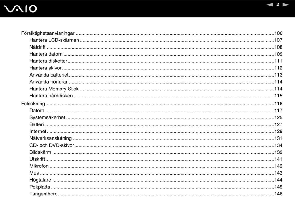 ..115 Felsökning...116 Datorn...117 Systemsäkerhet...125 Batteri...127 Internet...129 ätverksanslutning.