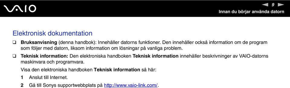 Teknisk information: Den elektroniska handboken Teknisk information innehåller beskrivninger av VAIO-datorns maskinvara och
