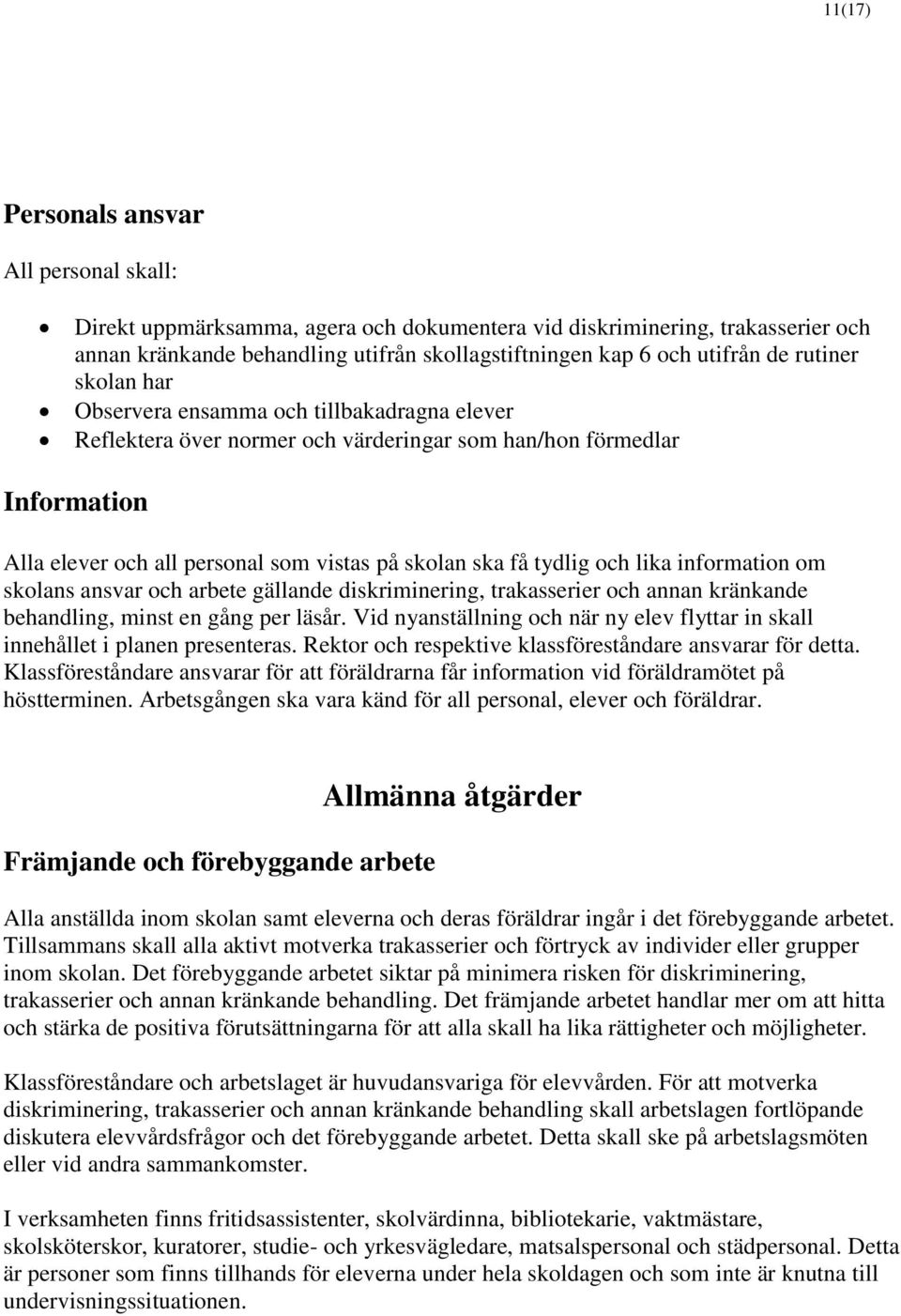 och lika information om skolans ansvar och arbete gällande diskriminering, trakasserier och annan kränkande behandling, minst en gång per läsår.