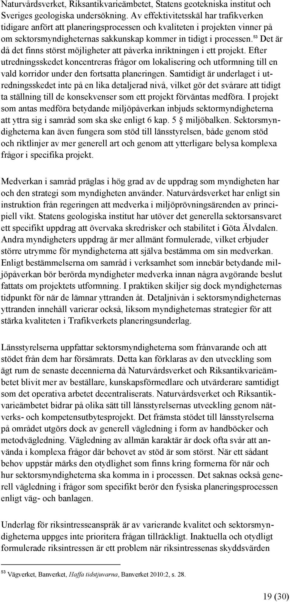 53 Det är då det finns störst möjligheter att påverka inriktningen i ett projekt.