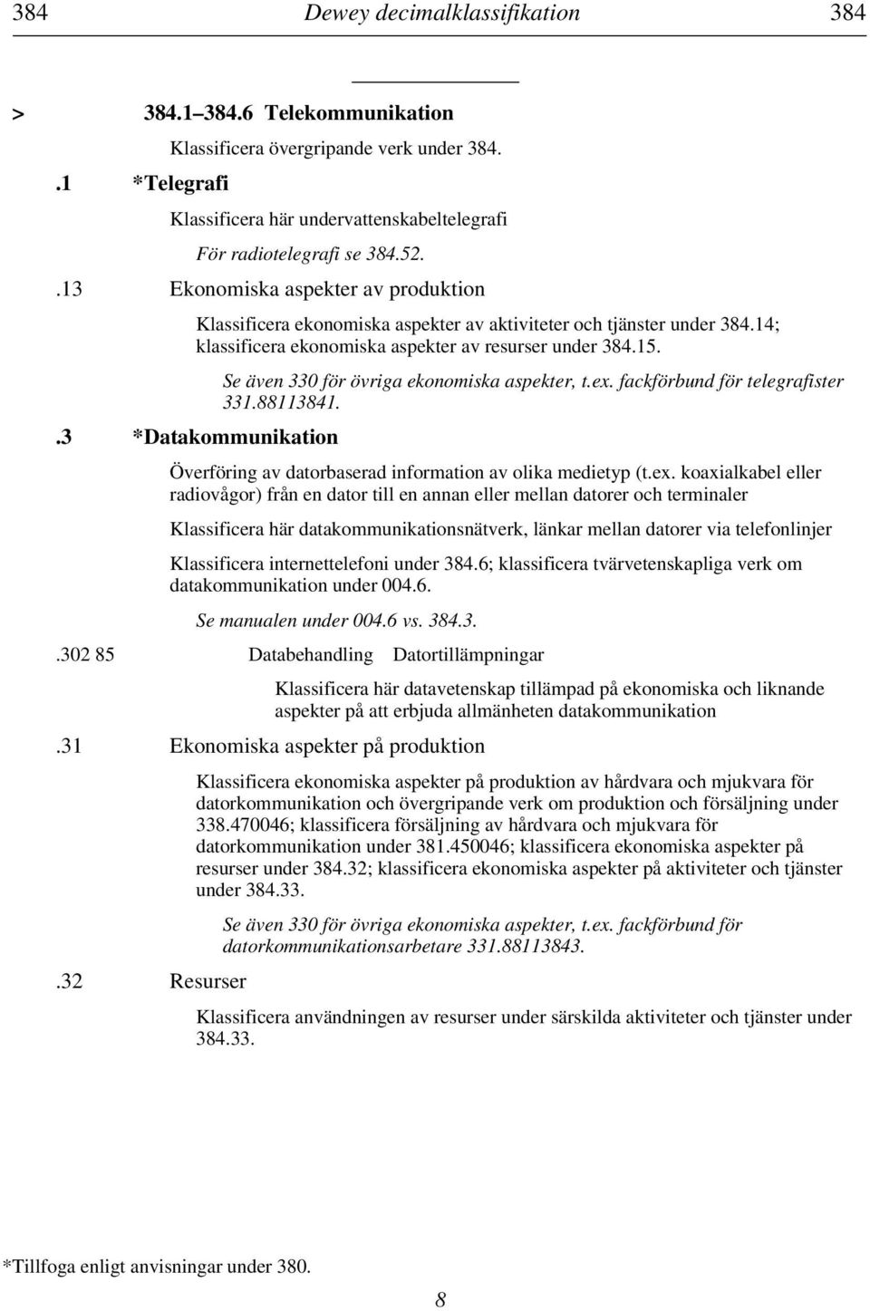 .3 *Datakommunikation Se även 330 för övriga ekonomiska aspekter, t.ex.