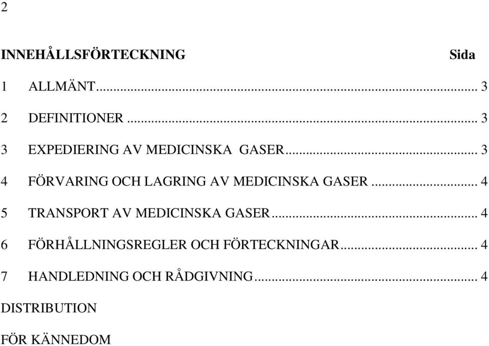 .. 3 4 FÖRVARING OCH LAGRING AV MEDICINSKA GASER.