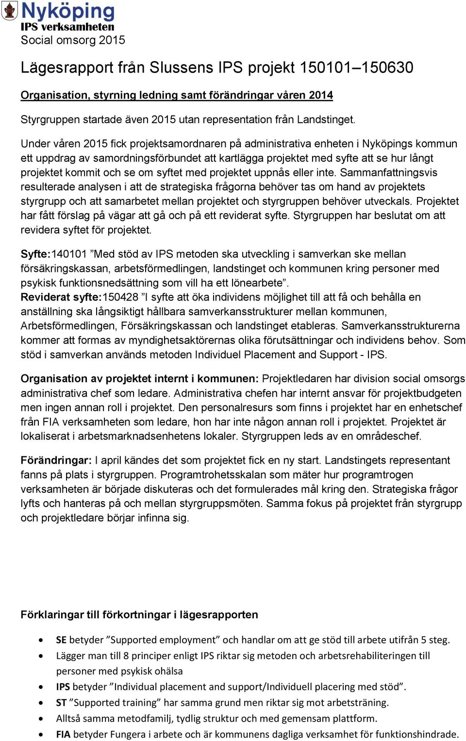 syftet med projektet uppnås eller inte.