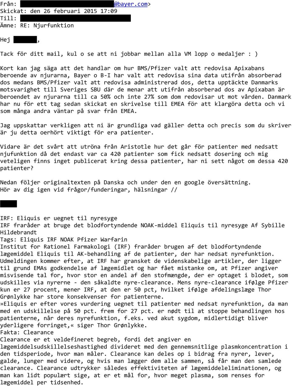 kan jag säga att det handlar om hur BMS/Pfizer valt att redovisa Apixabans beroende av njurarna, Bayer o B-I har valt att redovisa sina data utifrån absorberad dos medans BMS/Pfizer valt att redovisa