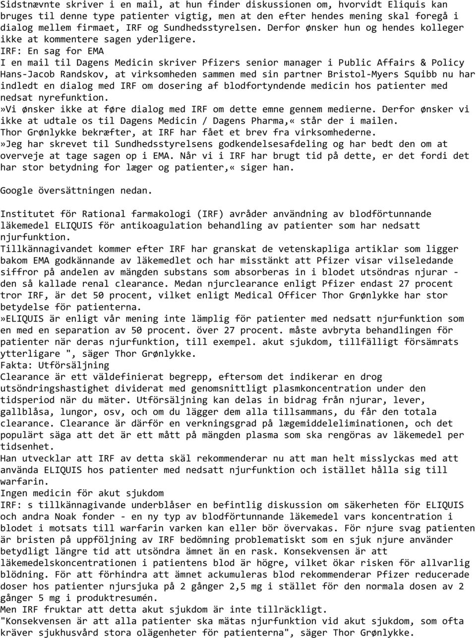 IRF: En sag for EMA I en mail til Dagens Medicin skriver Pfizers senior manager i Public Affairs & Policy Hans-Jacob Randskov, at virksomheden sammen med sin partner Bristol-Myers Squibb nu har