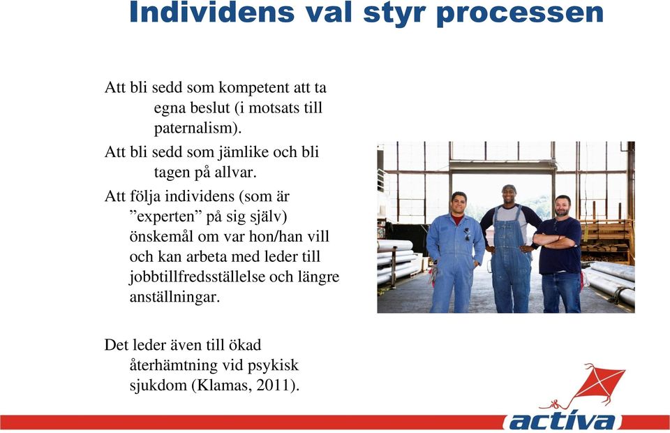 Att följa individens (som är experten på sig själv) önskemål om var hon/han vill och kan arbeta