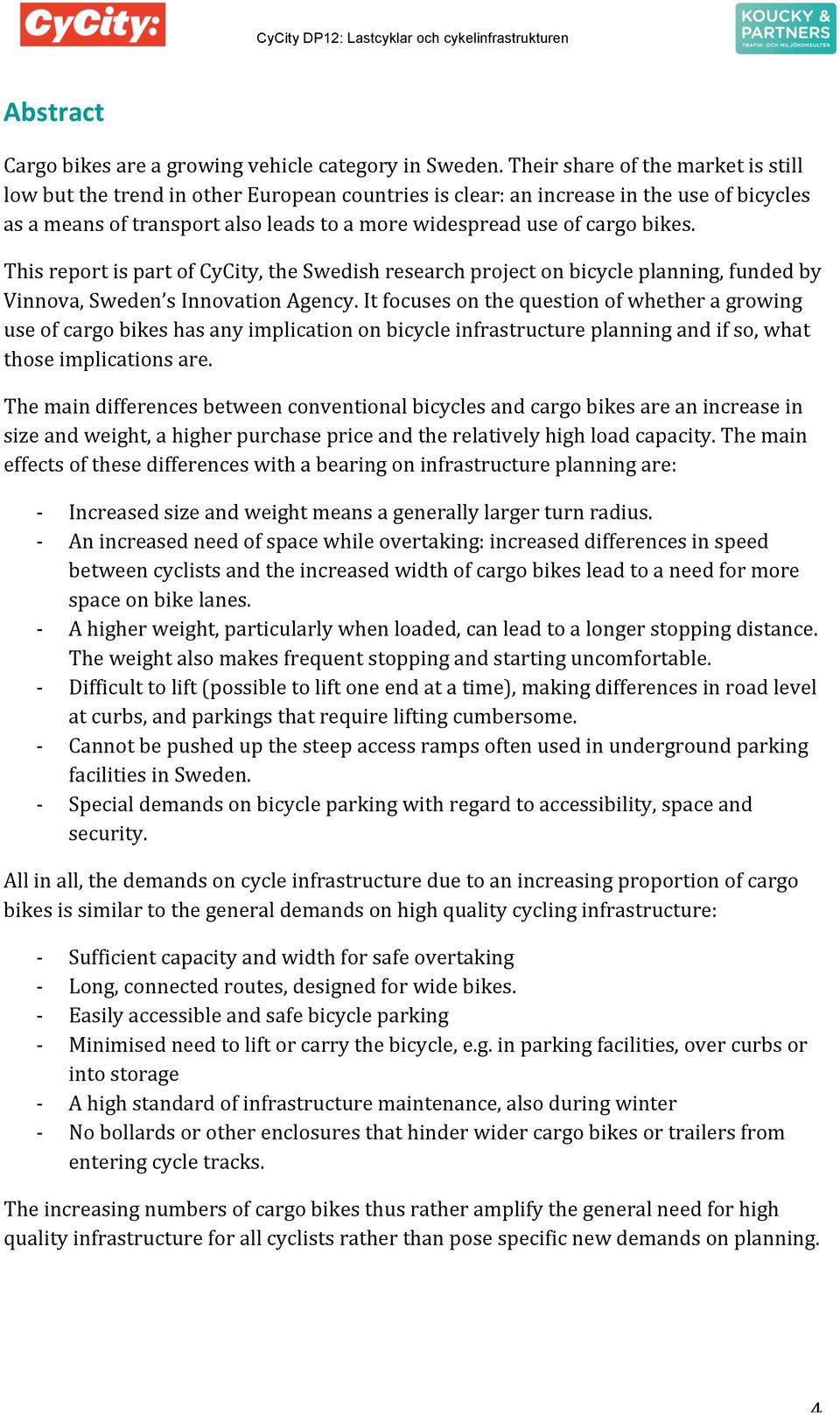 bikes. This report is part of CyCity, the Swedish research project on bicycle planning, funded by Vinnova, Sweden s Innovation Agency.