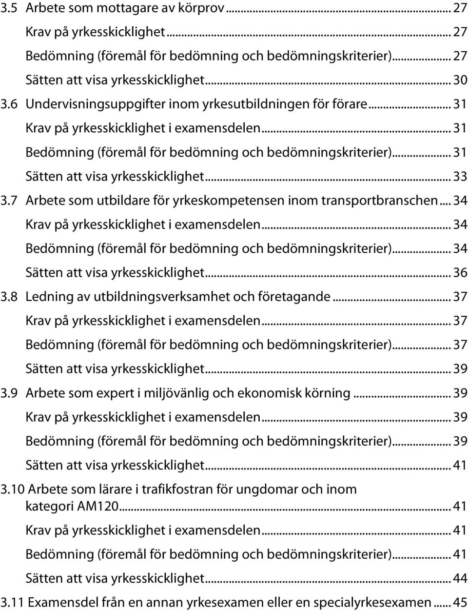 .. 31 Sätten att visa yrkesskicklighet... 33 3.7 Arbete som utbildare för yrkeskompetensen inom transportbranschen... 34 Krav på yrkesskicklighet i examensdelen.