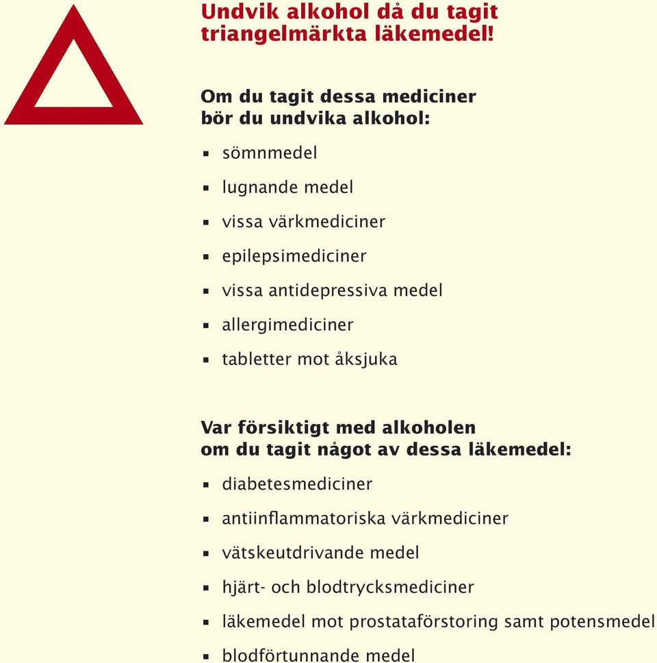 antidepressiva medel allergimediciner tabletter mot åksjuka Var försiktigt med alkoholen om du tagit något av dessa