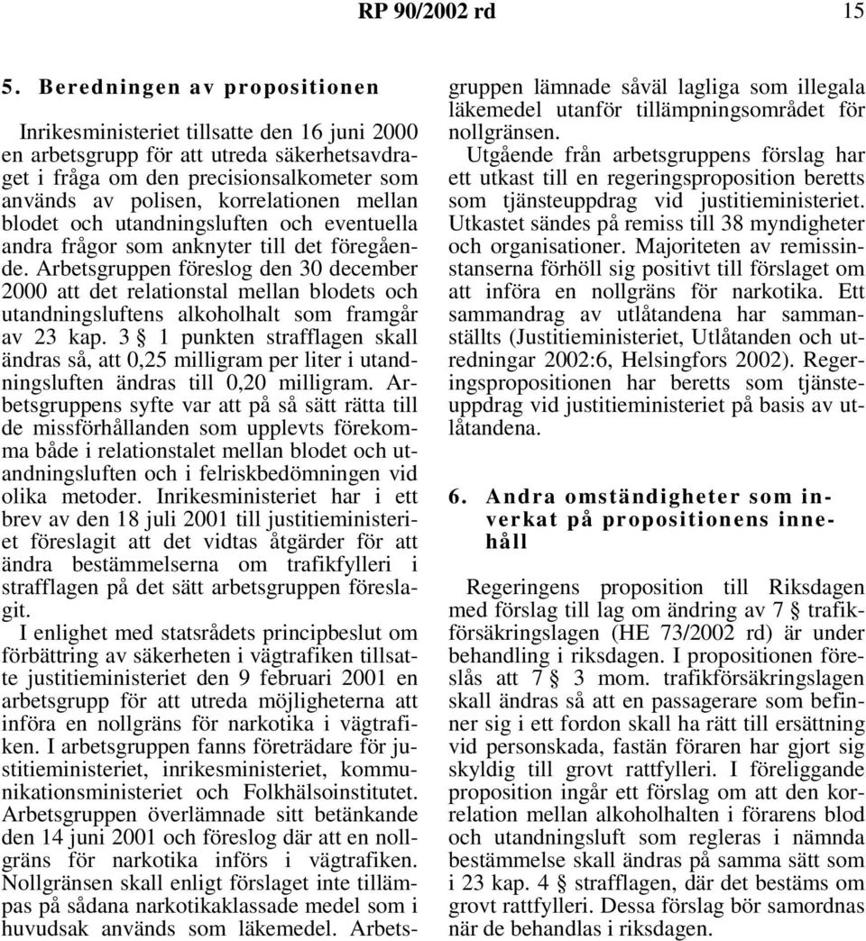 Arbetsgruppen föreslog den 30 december 2000 att det relationstal mellan blodets och utandningsluftens alkoholhalt som framgår av 23 kap.