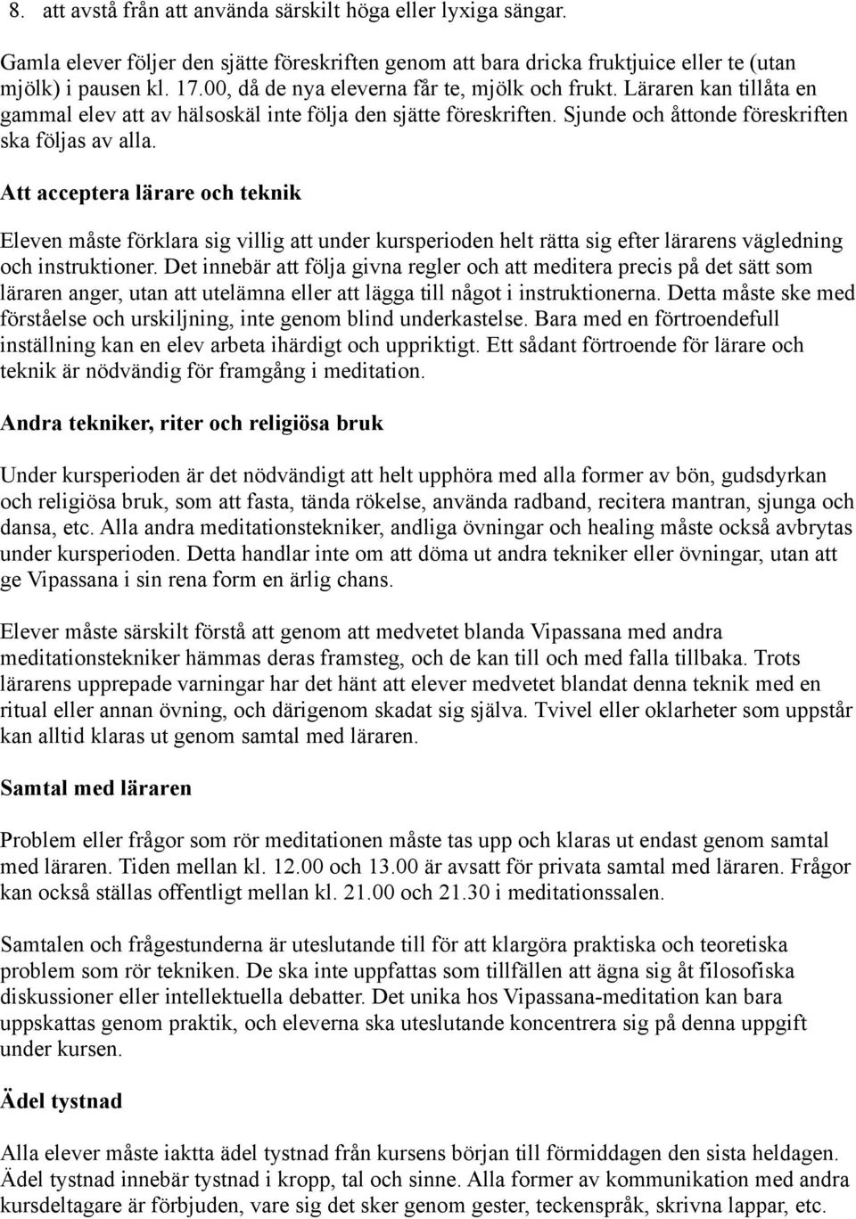 Att acceptera lärare och teknik Eleven måste förklara sig villig att under kursperioden helt rätta sig efter lärarens vägledning och instruktioner.