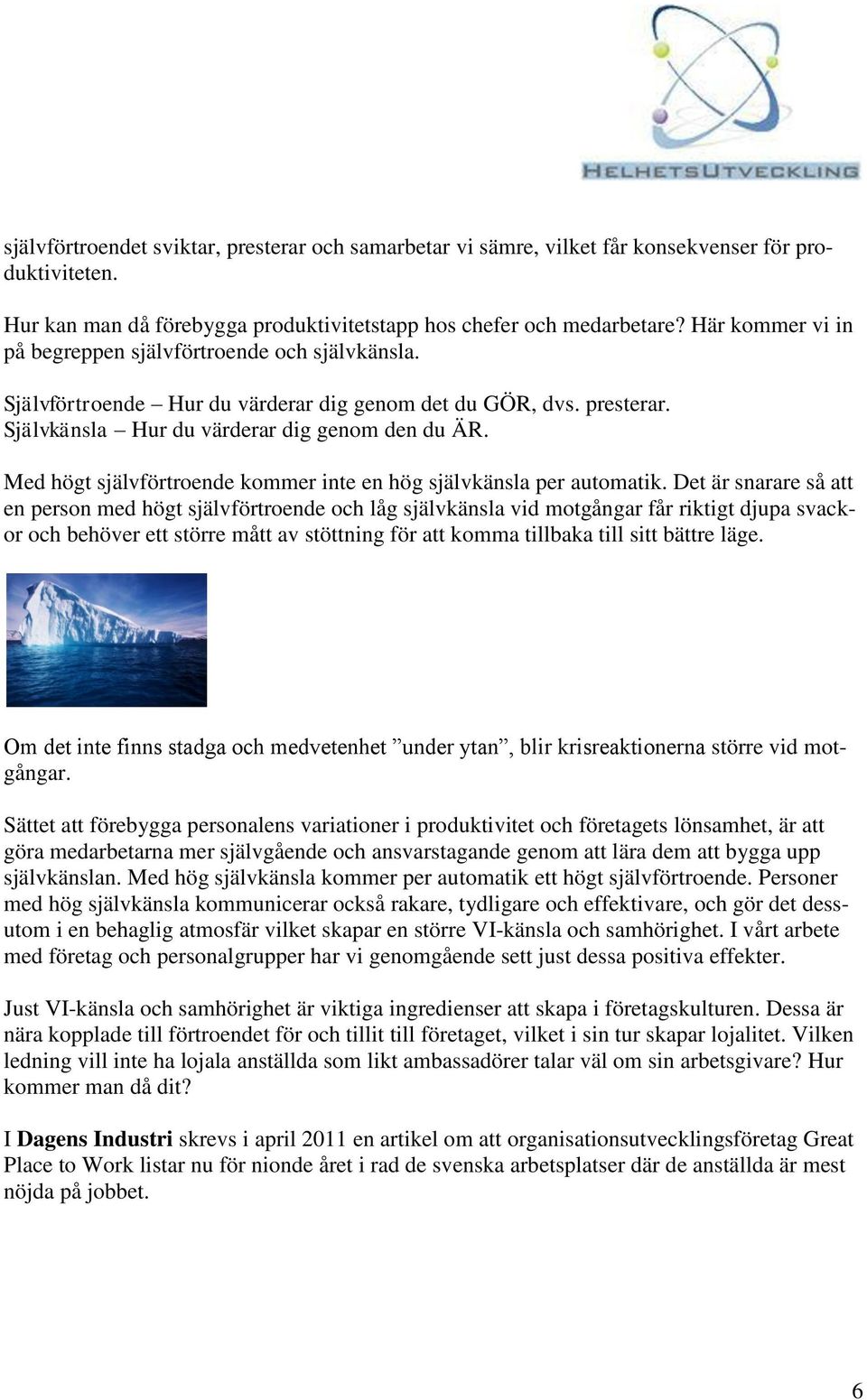 Med högt självförtroende kommer inte en hög självkänsla per automatik.