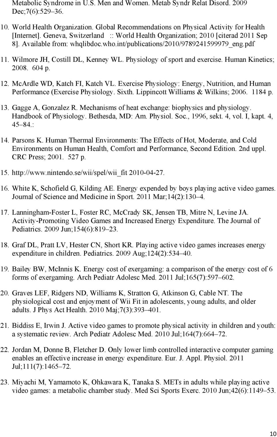 Physiology of sport and exercise. Human Kinetics; 2008. 604 p. 12. McArdle WD, Katch FI, Katch VL. Exercise Physiology: Energy, Nutrition, and Human Performance (Exercise Physiology. Sixth.