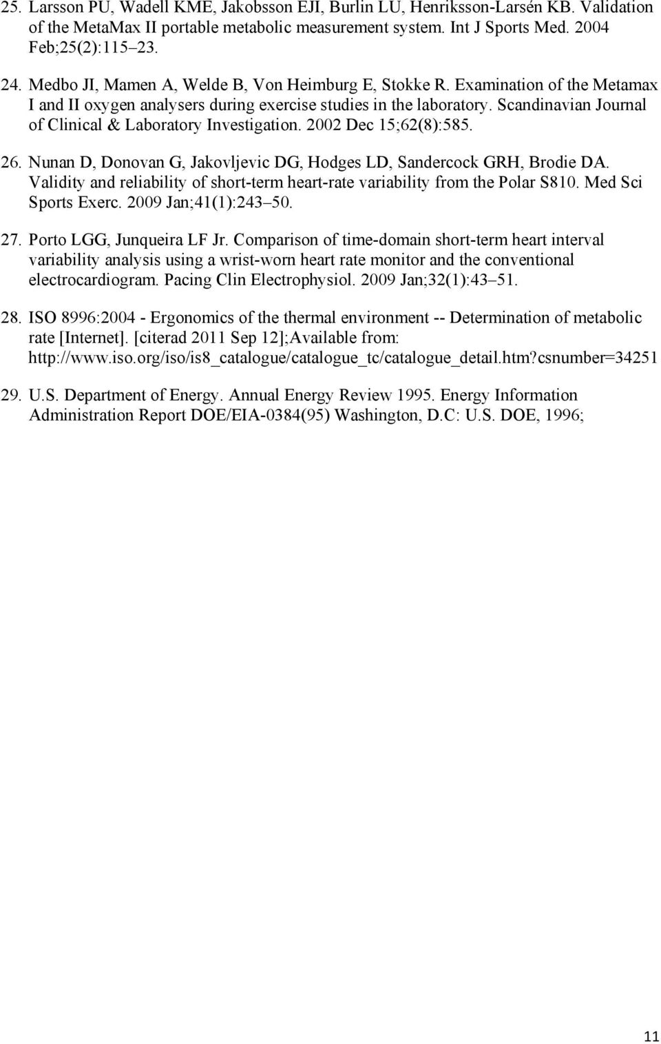 Scandinavian Journal of Clinical & Laboratory Investigation. 2002 Dec 15;62(8):585. 26. Nunan D, Donovan G, Jakovljevic DG, Hodges LD, Sandercock GRH, Brodie DA.