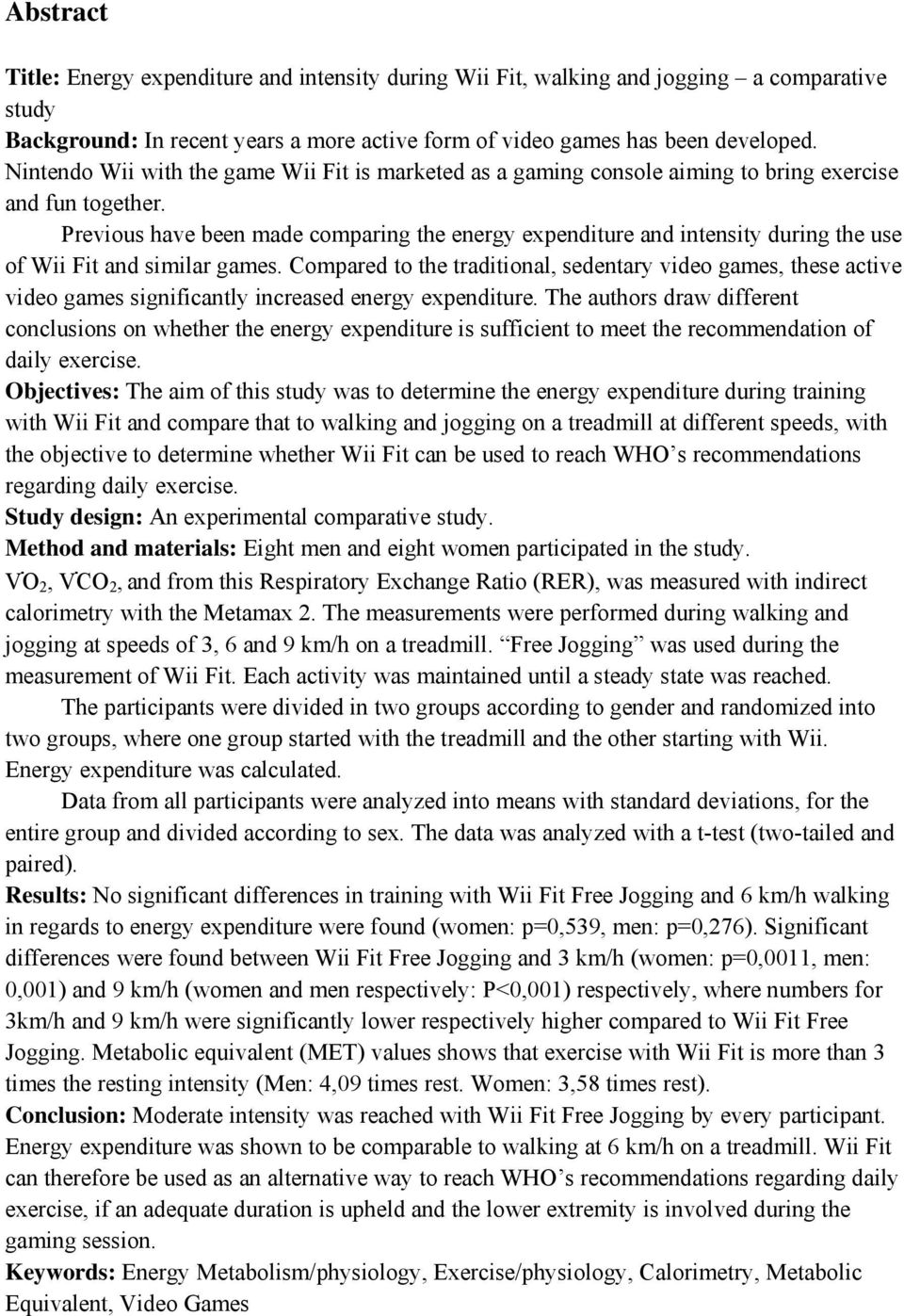 Previous have been made comparing the energy expenditure and intensity during the use of Wii Fit and similar games.