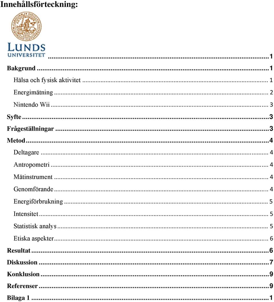 .. 4 Mätinstrument... 4 Genomförande... 4 Energiförbrukning... 5 Intensitet.