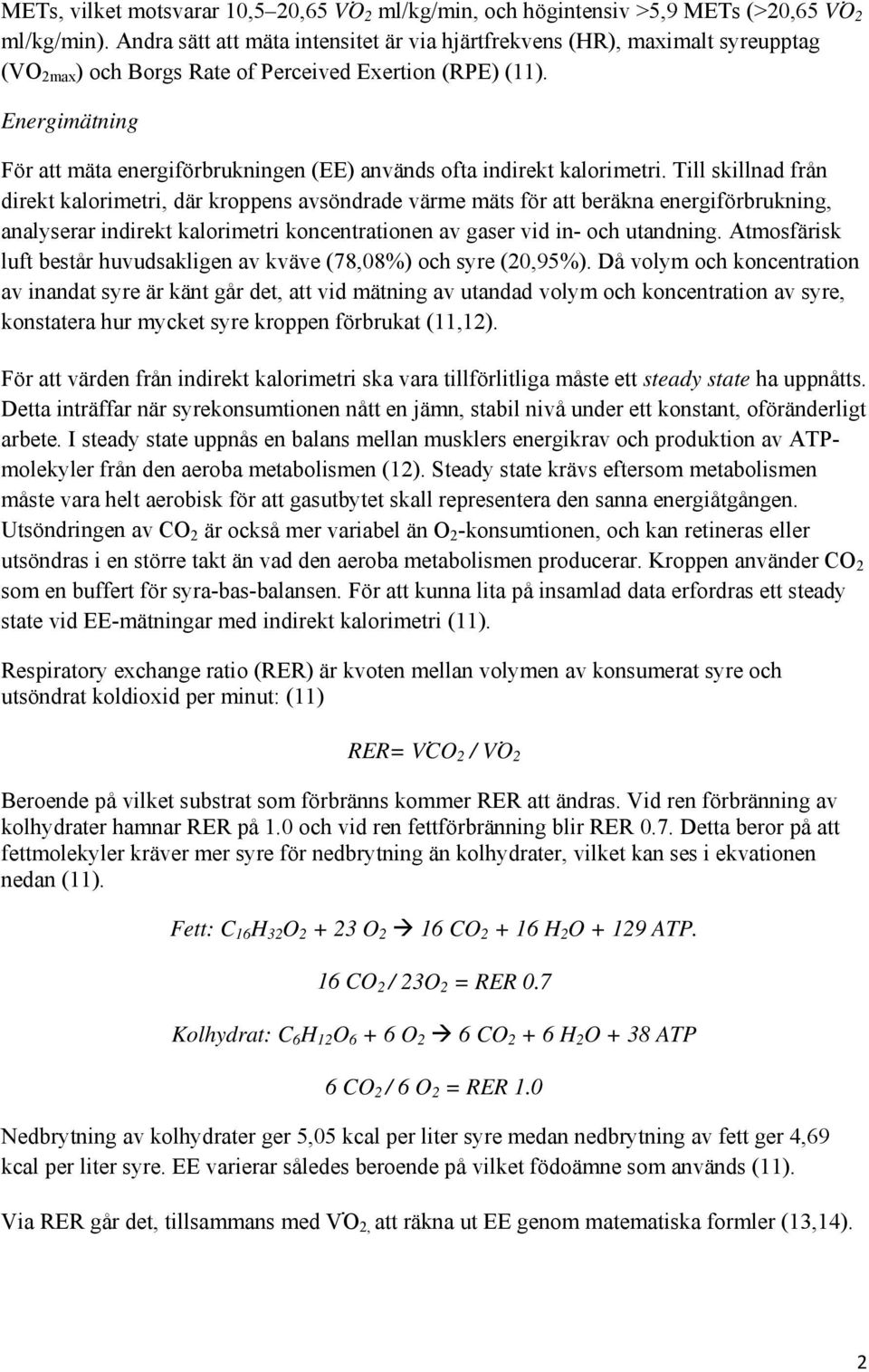 Energimätning För att mäta energiförbrukningen (EE) används ofta indirekt kalorimetri.