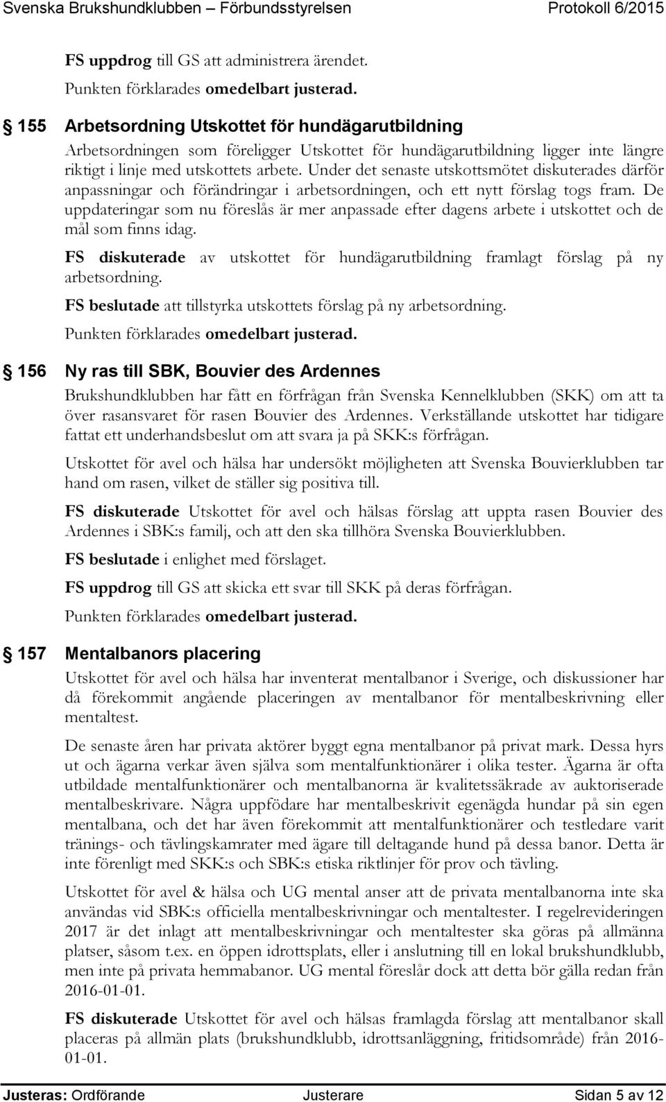 Under det senaste utskottsmötet diskuterades därför anpassningar och förändringar i arbetsordningen, och ett nytt förslag togs fram.