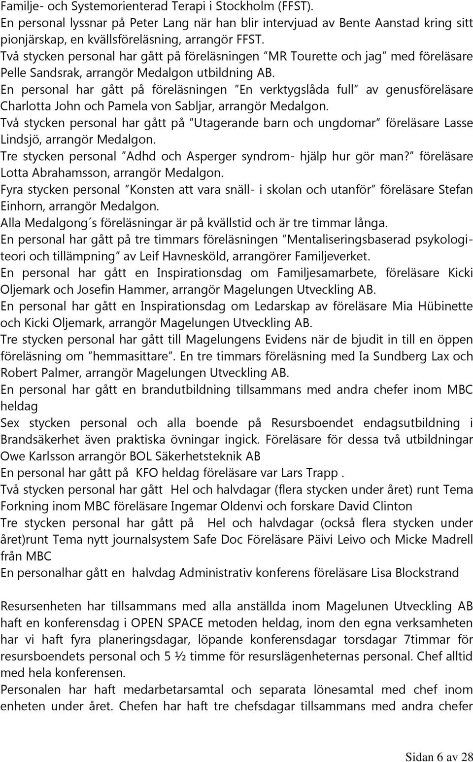 En personal har gått på föreläsningen En verktygslåda full av genusföreläsare Charlotta John och Pamela von Sabljar, arrangör Medalgon.