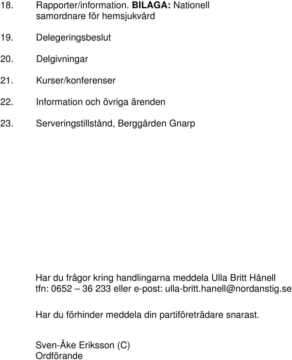 Serveringstillstånd, Berggården Gnarp Har du frågor kring handlingarna meddela Ulla Britt Hånell tfn: