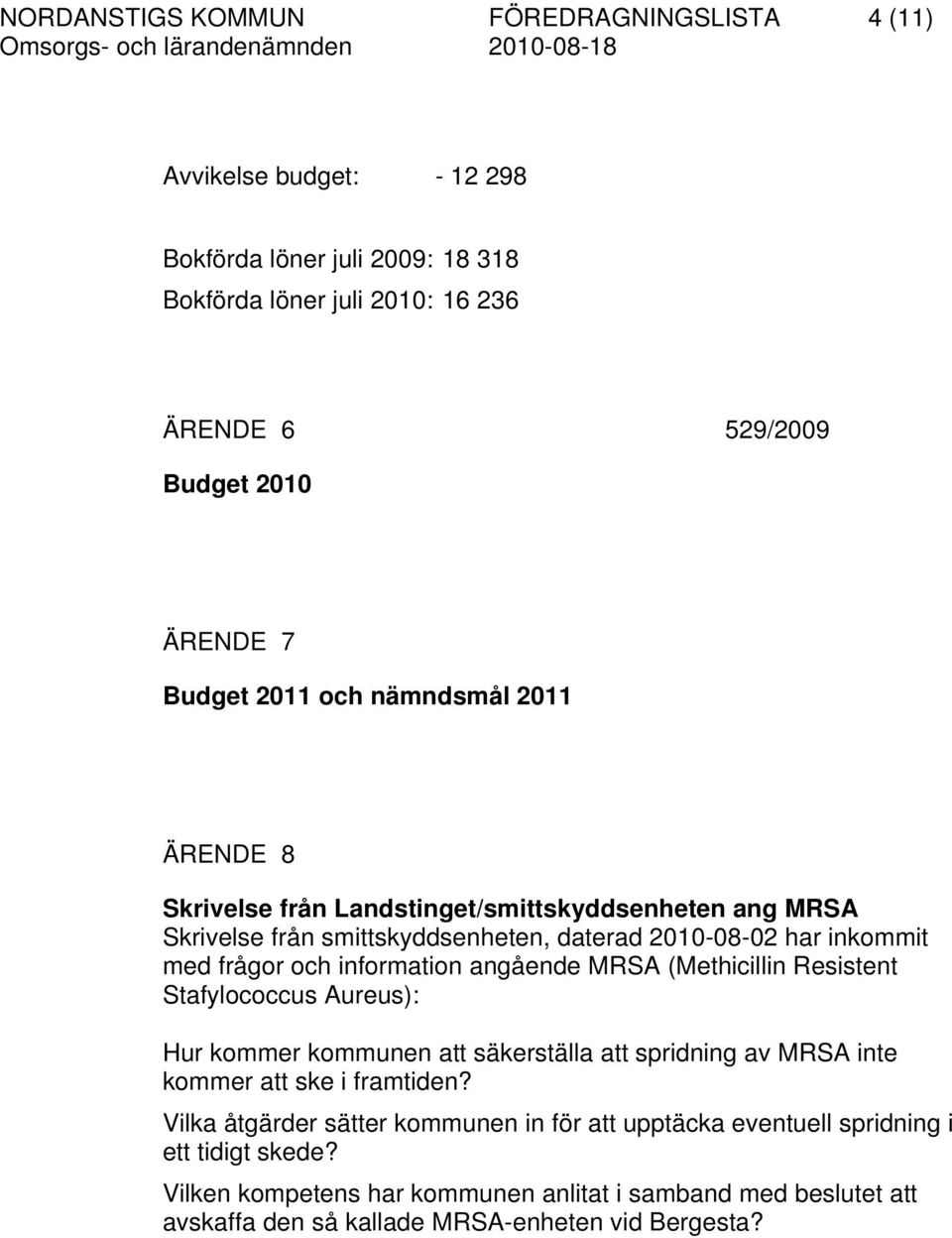 information angående MRSA (Methicillin Resistent Stafylococcus Aureus): Hur kommer kommunen att säkerställa att spridning av MRSA inte kommer att ske i framtiden?