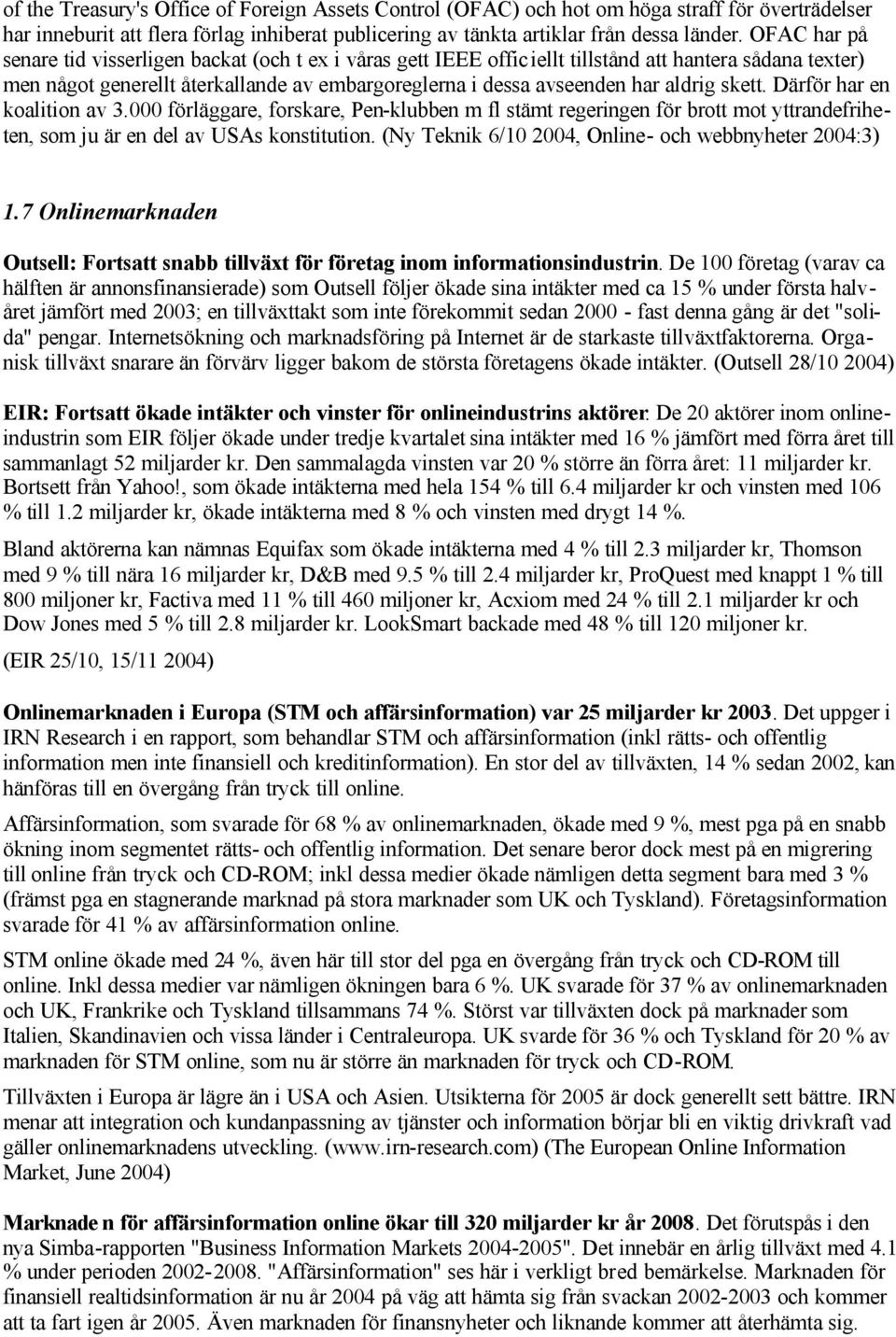 skett. Därför har en koalition av 3.000 förläggare, forskare, Pen-klubben m fl stämt regeringen för brott mot yttrandefriheten, som ju är en del av USAs konstitution.