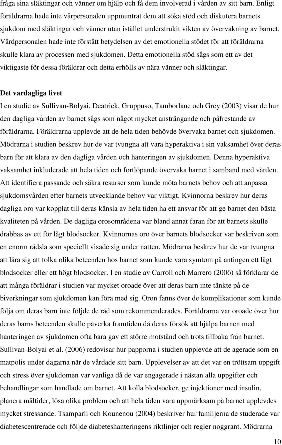 Vårdpersonalen hade inte förstått betydelsen av det emotionella stödet för att föräldrarna skulle klara av processen med sjukdomen.