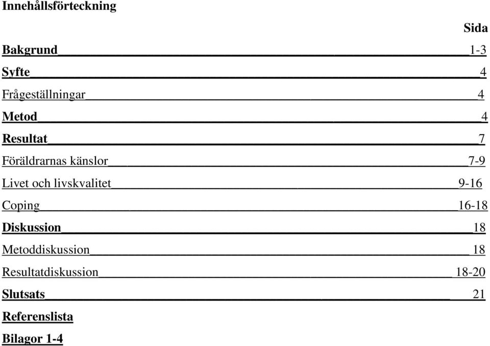 7-9 Livet och livskvalitet 9-16 Coping 16-18 Diskussion 18